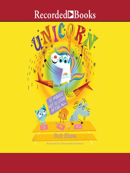 Title details for Unicorn is Maybe Not So Great After All by Bob Shea - Available